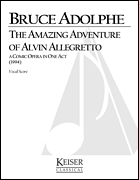 cover for The Amazing Adventure of Alvin Allegretto: A One-Act Comic Opera for Kids and Their Families