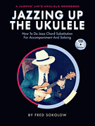 cover for Jazzing Up the Ukulele - How to Do Jazz Chord Substitution for Accompaniment and Soloing