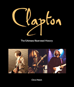 cover for Clapton - The Ultimate Illustrated History
