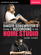 cover for The Singer-Songwriter's Guide to Recording in the Home Studio