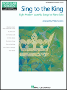 cover for Sing to the King - Eight Modern Worship Songs for Piano Solo