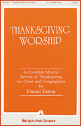 cover for Thanksgiving Worship - A Complete Musical Service of Thanksgiving (Collection)