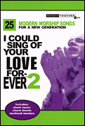 cover for I Could Sing of Your Love Forever - Volume 2