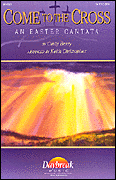 cover for Come to the Cross (Easter Cantata)
