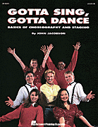 cover for Gotta Sing, Gotta Dance: Basics of Choreography and Staging