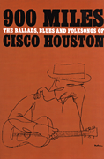 cover for 900 Miles - The Ballads, Blues and Folksongs of Cisco Houston