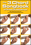 cover for The 3 Chord Songbook of Great Ukulele Songs