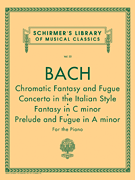 cover for Chromatic Fantasy & Fugue, Concerto in the Italian Style, Fantasy in C Min, Prelude & Fugue in A Min