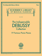 cover for The Indispensable Debussy Collection - 19 Favorite Piano Pieces