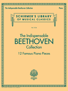 cover for The Indispensable Beethoven Collection - 12 Famous Piano Pieces